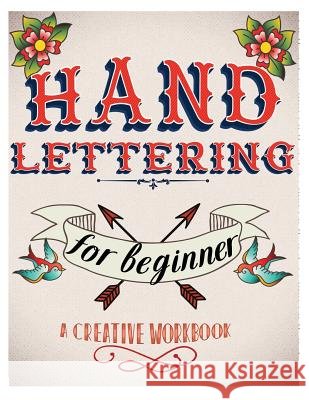 Hand Lettering For Beginer, A Creative Workbook: Create and Develop Your Own Style,8.5 x 11 inch,160 Page Leaves, Banana 9781545077559 Createspace Independent Publishing Platform - książka
