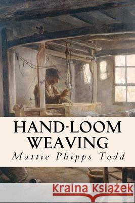 Hand-Loom Weaving Mattie Phipps Todd 9781532885006 Createspace Independent Publishing Platform - książka