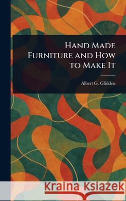 Hand Made Furniture and How to Make It Albert G. Glidden 9781025244907 Anson Street Press - książka