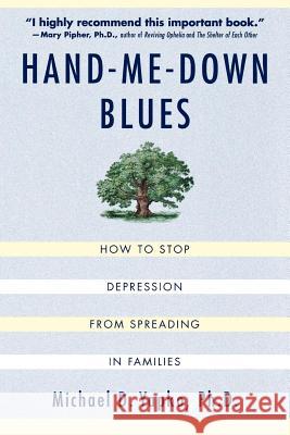 Hand-Me-Down Blues: How to Stop Depression from Spreading in Families Michael D. Yapko 9780312263324 Golden Guides from St. Martin's Press - książka