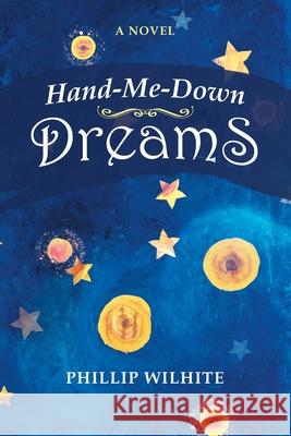 Hand-Me-Down Dreams Phillip Wilhite 9781663218230 iUniverse - książka