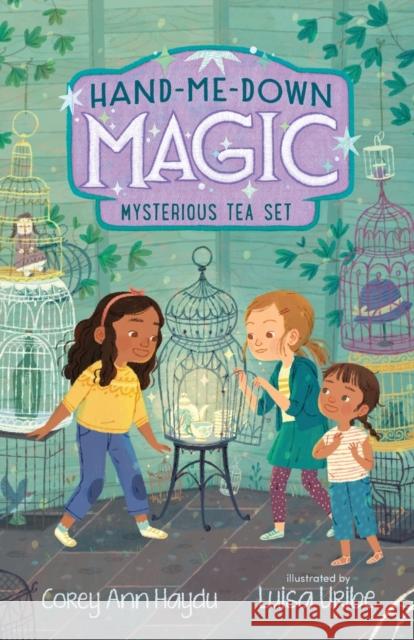 Hand-Me-Down Magic #4: Mysterious Tea Set Corey Ann Haydu Luisa Uribe 9780062978288 Katherine Tegen Books - książka