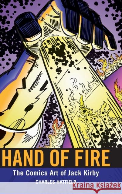 Hand of Fire: The Comics Art of Jack Kirby Charles Hatfield 9781617031779 University Press of Mississippi - książka