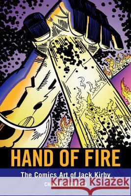 Hand of Fire: The Comics Art of Jack Kirby Charles Hatfield 9781617031786 University Press of Mississippi - książka