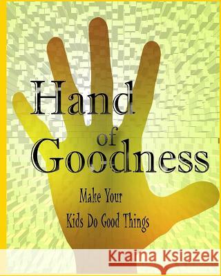 Hand Of Goodness: Make Your Kids Do Good Things Dustman Galaxy 9781530663187 Createspace Independent Publishing Platform - książka