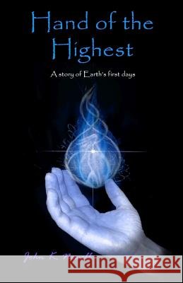 Hand of the Highest: A Story of Earth's First Days John K. Newell 9781492394624 Createspace Independent Publishing Platform - książka