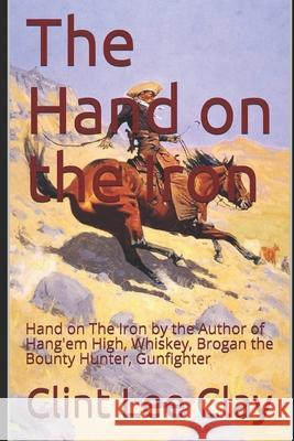 Hand on The Iron: Frontier Western Adventure Clay, Clint 9781790129645 Independently Published - książka