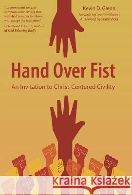 Hand Over Fist: An Invitation to Christ-Centered Civility Kevin D. Glenn 9781490840222 WestBow Press - książka