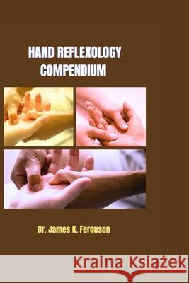 Hand Reflexology Compendium James K Ferguson 9798329949018 Independently Published - książka