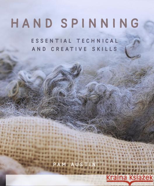 Hand Spinning: Essential Technical and Creative Skills Pam Austin 9780719843013 The Crowood Press Ltd - książka