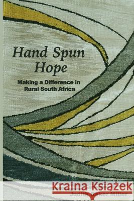 Hand Spun Hope: Making a Difference in Rural South Africa Judith Baker Miller 9781519116024 Createspace Independent Publishing Platform - książka