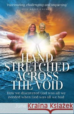 Hand Stretched Across the Void: How we discovered God was all we needed when God was all we had June Whitehouse 9781912726684 Instant Apostle - książka