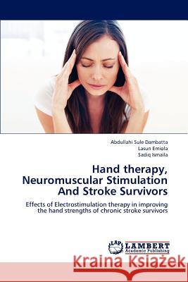 Hand therapy, Neuromuscular Stimulation And Stroke Survivors Abdullahi Sule Dambatta, Lasun Emiola, Sadiq Ismaila 9783847333357 LAP Lambert Academic Publishing - książka