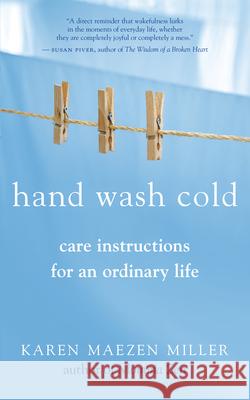Hand Wash Cold: Care Instructions for an Ordinary Life Karen Maizen Miller 9781577319047 New World Library - książka