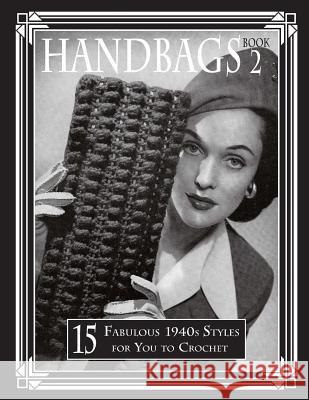 Handbags 2: 15 Fabulous 1940s Styles for You to Crochet Art of the Needle Publishing 9781720700722 Createspace Independent Publishing Platform - książka