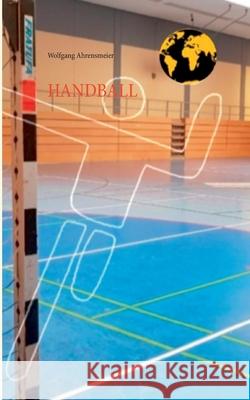 Handball Wolfgang Ahrensmeier 9783753461564 Books on Demand - książka