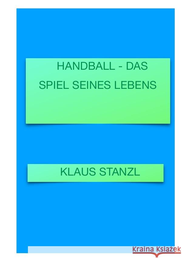 Handball - Das Spiel seines Lebens Stanzl, Klaus 9783748586685 epubli - książka