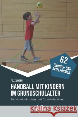 Handball mit Kindern im Grundschulalter: Für Handballtrainer und Grundschullehrer Jörg Madinger, Felix Linden 9783956413186 DV Concept - książka