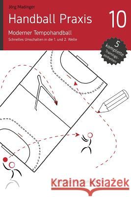 Handball Praxis 10 - Moderner Tempohandball: Schnelles Umschalten in Die 1. Und 2. Welle Jorg Madinger 9783956411687 DV Concept - książka