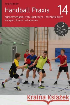 Handball Praxis 14 - Zusammenspiel Von Rückraum Und Kreisläufer: Verlagern, Sperren Und Absetzen Madinger, Jorg 9783956412028 DV Concept - książka