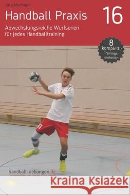 Handball Praxis 16 - Abwechslungsreiche Wurfserien für jedes Handballtraining Madinger, Jörg 9783956412738 DV Concept - książka