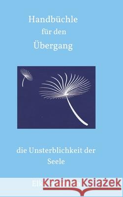 Handbüchle für den Übergang: die Unsterblichkeit der Seele Friedrich, Elke 9783347185463 Tredition Gmbh - książka