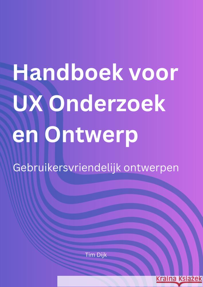 Handboek voor UX Onderzoek en Ontwerp Tim Dijk 9789465203539 Brave New Books - książka