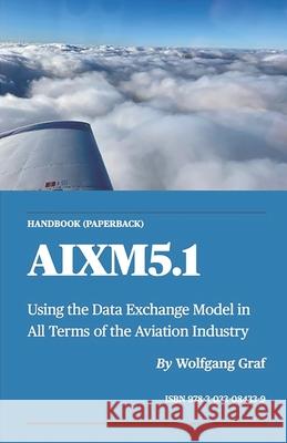 Handbook AIXM5.1: Using the Data Exchange Model in All Terms of the Aviation Industry Wolfgang Graf 9783033084339 Handbook Aixm5.1 - książka