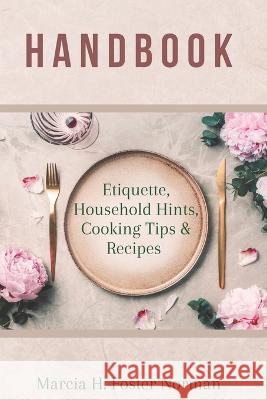 Handbook: Etiquette, Household Hints, Cooking Tips & Recipes Marcia Foster Norman 9781739296001 978-1-739296--1 - książka