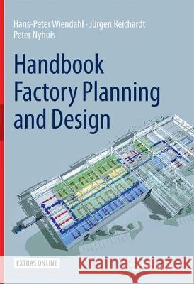 Handbook Factory Planning and Design Hans-Peter Wiendahl Jurgen Reichardt Peter Nyhuis 9783662520536 Springer - książka