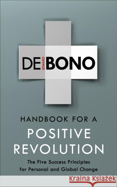 Handbook for a Positive Revolution: The Five Success Principles for Personal and Global Change de Bono, Edward 9781785041907 Vermilion - książka