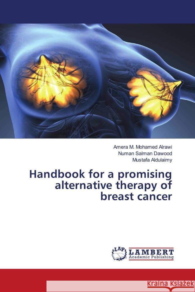 Handbook for a promising alternative therapy of breast cancer M. Mohamed Alrawi, Amera, Salman Dawood, Numan, Aldulaimy, Mustafa 9786208441869 LAP Lambert Academic Publishing - książka