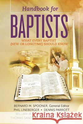 Handbook for Baptists What Every Baptist (New and Longtime) Should Know: What Every Baptist (New and Longtime) Should Know Dr Bernard M. Spooner Dr William M. Pinson Dr Phil Lineberger 9781479349418 Createspace - książka