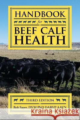 Handbook for Beef Calf Health Bob Sager   9781773421223 Medicine Creek Bovine Health - książka