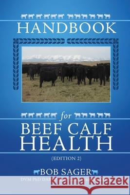 Handbook for Beef Calf Health (Edition 2) Sager DVM Phd Dabvp (Beef Cattle Practic 9781662809590 Mill City Press, Inc - książka