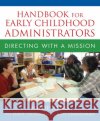 Handbook for Early Childhood Administrators : Directing with a Mission Hilde Reno Janet Stutzman Judy Zimmerman 9780205469802 Allyn & Bacon