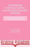 Handbook for Evaluating Knowledge-Based Systems: Conceptual Framework and Compendium of Methods Adelman, Leonard 9780792399063 Kluwer Academic Publishers