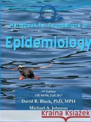 Handbook for Foundations of Epidemiology David R. Black, Michael A. Johnson 9781329469280 Lulu.com - książka