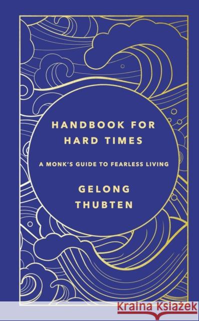 Handbook for Hard Times: A monk's guide to fearless living Gelong Thubten 9781529367652 Hodder & Stoughton - książka