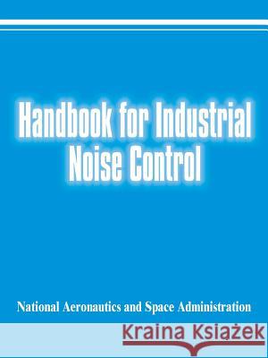 Handbook for Industrial Noise Control National Aeronautics & Space Administrat W. Graham Orr 9780894990656 Books for Business - książka