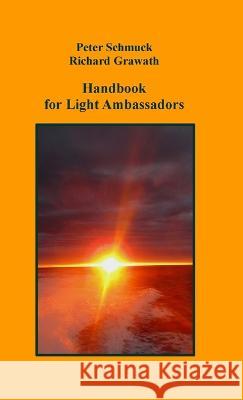 Handbook For Light Ambassadors: null Richard Grawath Peter Schmuck 9781447863090 Lulu.com - książka