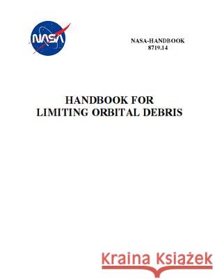 Handbook for Limiting Orbital Debris: Nasa-Hdbk-8719.14 NASA 9781795592550 Independently Published - książka