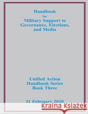 Handbook for Military Support to Governance, Elections, and Media Us Joint Forces Command 9781500508951 Createspace - książka
