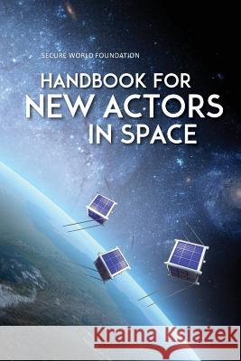 Handbook for New Actors in Space Christopher D. Johnson 9780692851418 Secure World Foundation - książka