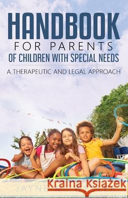 Handbook for Parents of Children with Special Needs: A Therapeutic and Legal Approach Jayne M. Wesler 9781735540504 Jayne M Wesler - książka