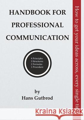 Handbook for Professional Communication: How to get your ideas across, every single time Gutbrod, Hans 9783744870788 Books on Demand - książka