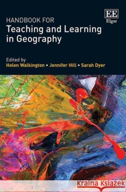 Handbook for Teaching and Learning in Geography Helen Walkington Jennifer Hill Sarah Dyer 9781802201635 Edward Elgar Publishing Ltd - książka