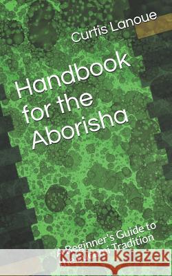 Handbook for the Aborisha: A Beginner's Guide to the Lucumi Tradition Curtis Lanoue Bab 9781092720779 Independently Published - książka