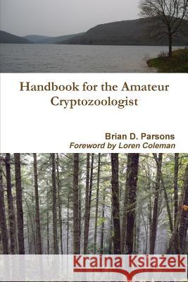 Handbook for the Amateur Cryptozoologist Brian D. Parsons 9781304875983 Lulu.com - książka