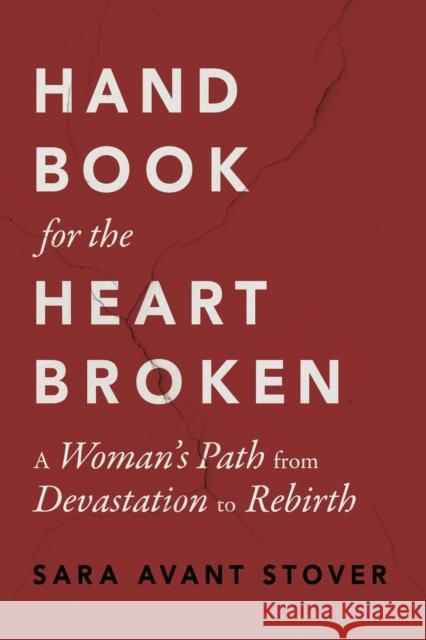 Handbook for the Heartbroken: A Woman's Path from Devastation to Rebirth Sara Avant Stover 9781649632364 Sounds True Inc - książka